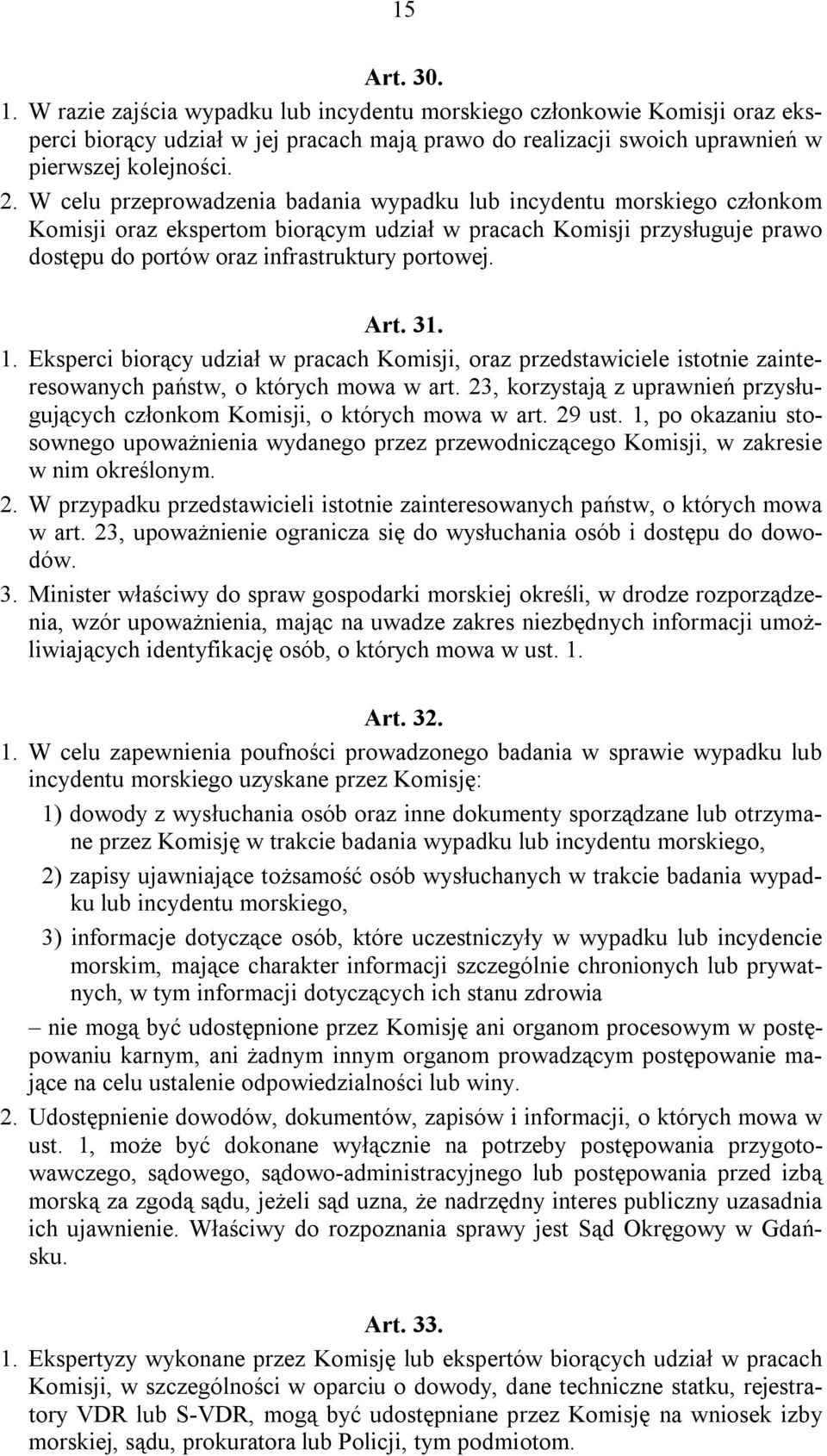 31. 1. Eksperci biorący udział w pracach Komisji, oraz przedstawiciele istotnie zainteresowanych państw, o których mowa w art.