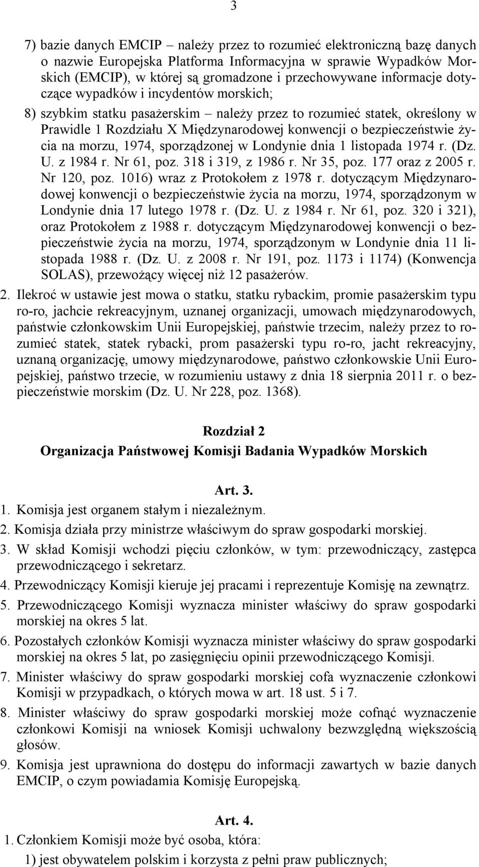 życia na morzu, 1974, sporządzonej w Londynie dnia 1 listopada 1974 r. (Dz. U. z 1984 r. Nr 61, poz. 318 i 319, z 1986 r. Nr 35, poz. 177 oraz z 2005 r. Nr 120, poz. 1016) wraz z Protokołem z 1978 r.