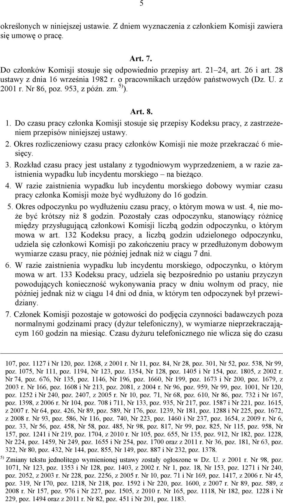 2. Okres rozliczeniowy czasu pracy członków Komisji nie może przekraczać 6 miesięcy. 3.