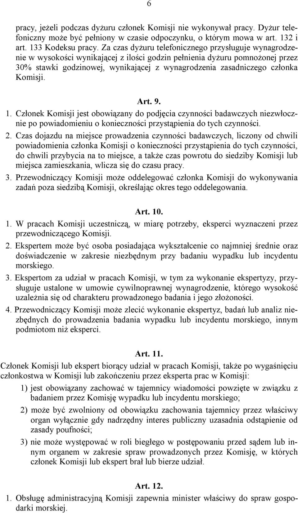 członka Komisji. Art. 9. 1. Członek Komisji jest obowiązany do podjęcia czynności badawczych niezwłocznie po powiadomieniu o konieczności przystąpienia do tych czynności. 2.