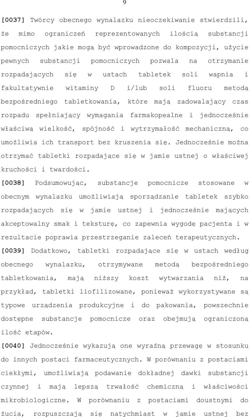 rozpadu spełniający wymagania farmakopealne i jednocześnie właściwą wielkość, spójność i wytrzymałość mechaniczną, co umożliwia ich transport bez kruszenia się.