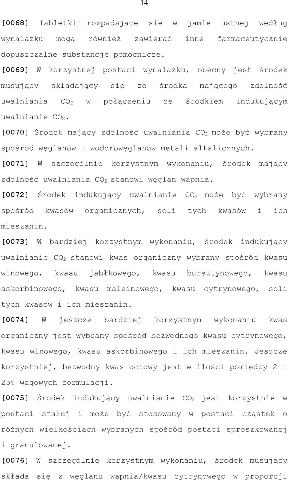 [0070] Środek mający zdolność uwalniania CO 2 może być wybrany spośród węglanów i wodorowęglanów metali alkalicznych.