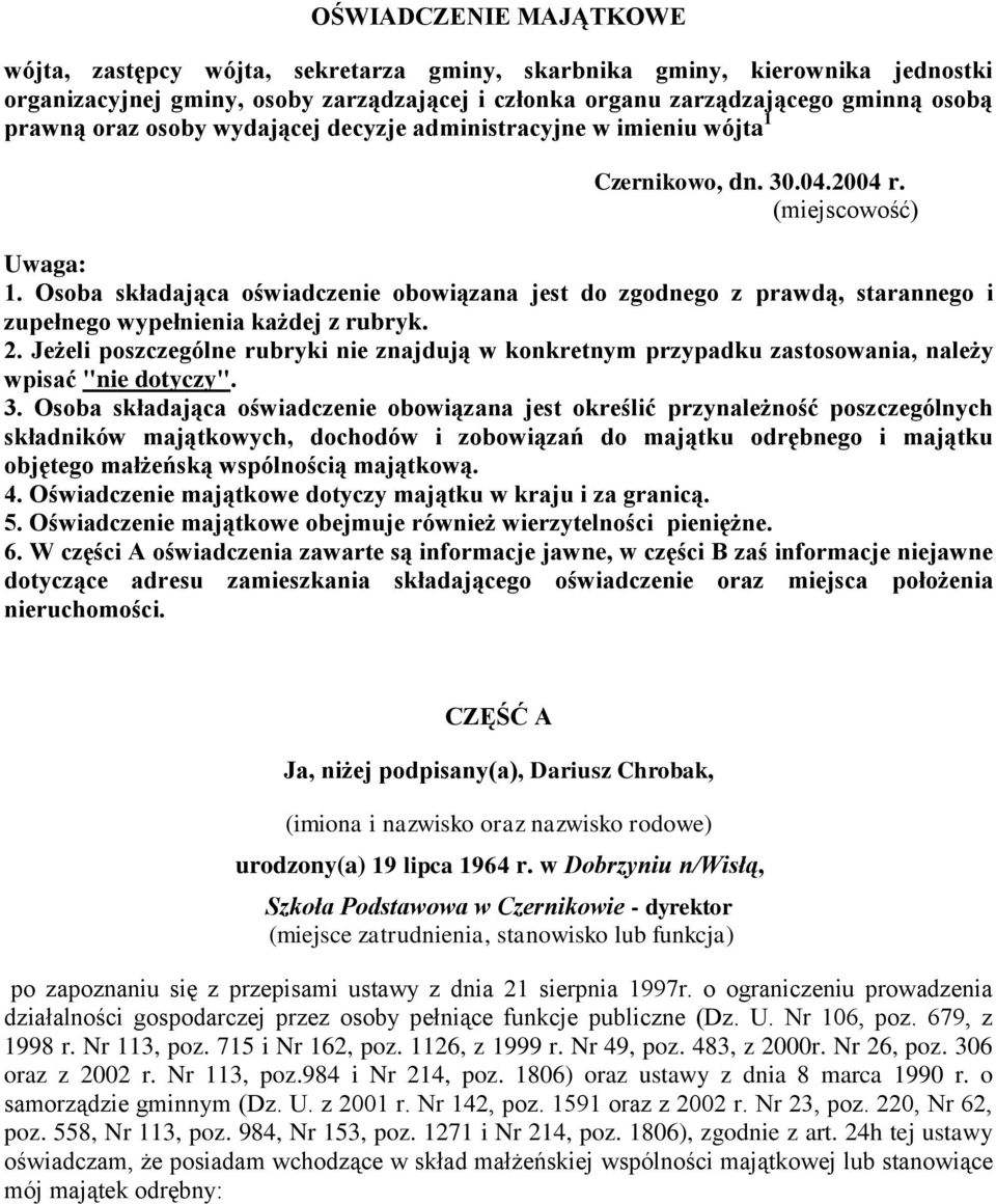 Osoba składająca oświadczenie obowiązana jest do zgodnego z prawdą, starannego i zupełnego wypełnienia każdej z rubryk. 2.