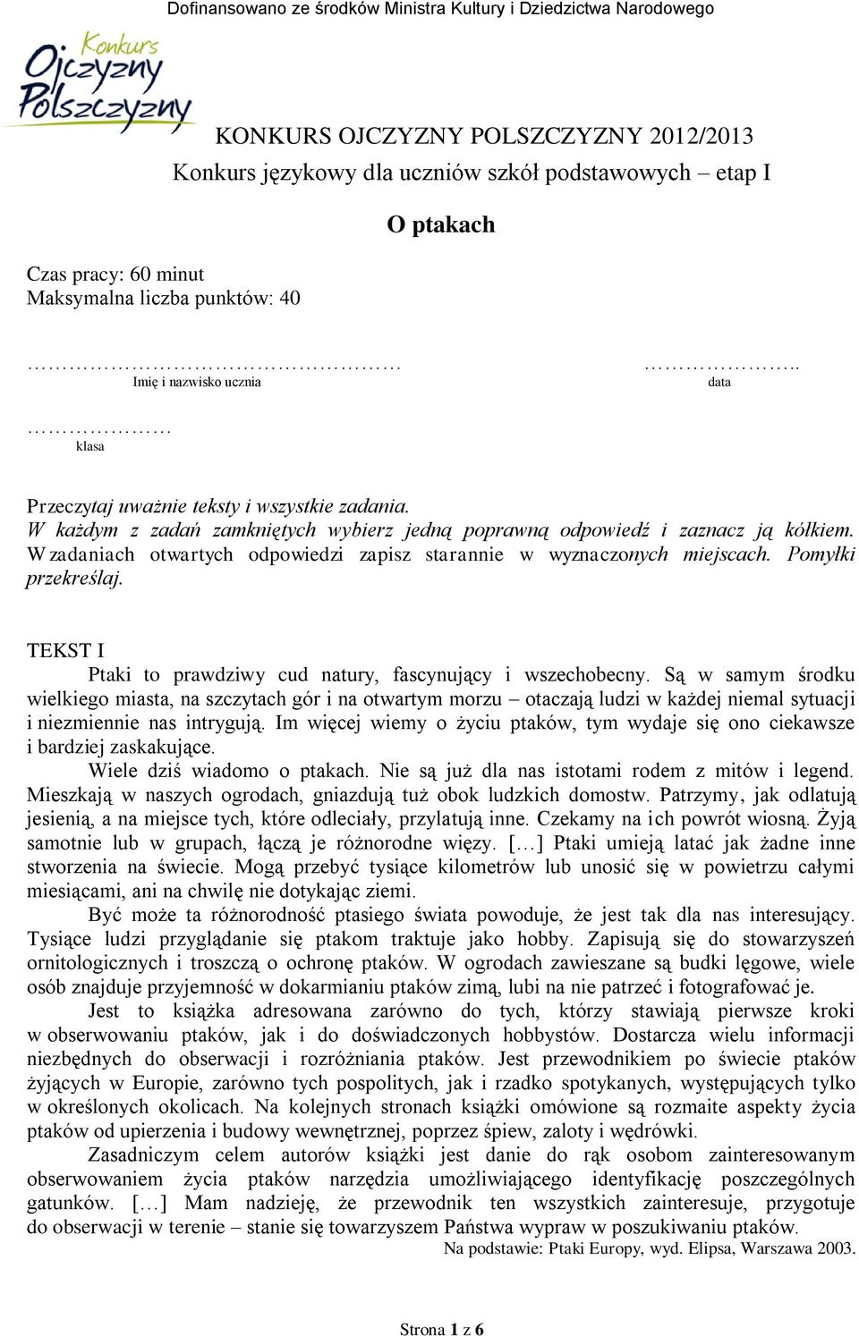 W zadaniach otwartych odpowiedzi zapisz starannie w wyznaczonych miejscach. Pomyłki przekreślaj. TEKST I Ptaki to prawdziwy cud natury, fascynujący i wszechobecny.