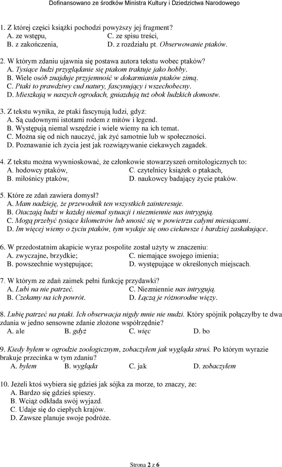 Ptaki to prawdziwy cud natury, fascynujący i wszechobecny. D. Mieszkają w naszych ogrodach, gniazdują tuż obok ludzkich domostw. 3. Z tekstu wynika, że ptaki fascynują ludzi, gdyż: A.