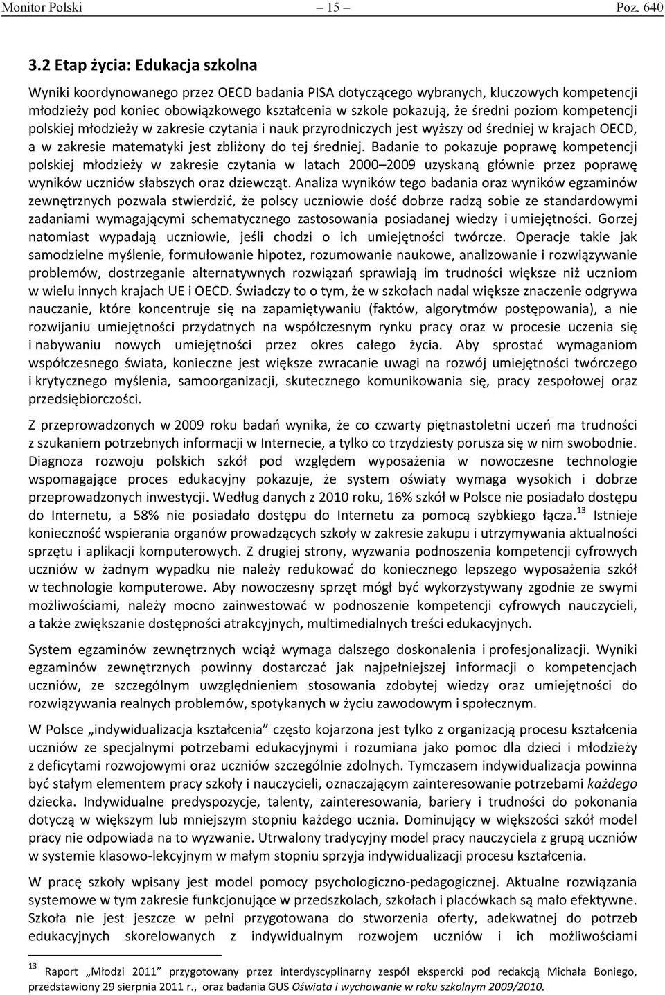 poziom kompetencji polskiej młodzieży w zakresie czytania i nauk przyrodniczych jest wyższy od średniej w krajach OECD, a w zakresie matematyki jest zbliżony do tej średniej.