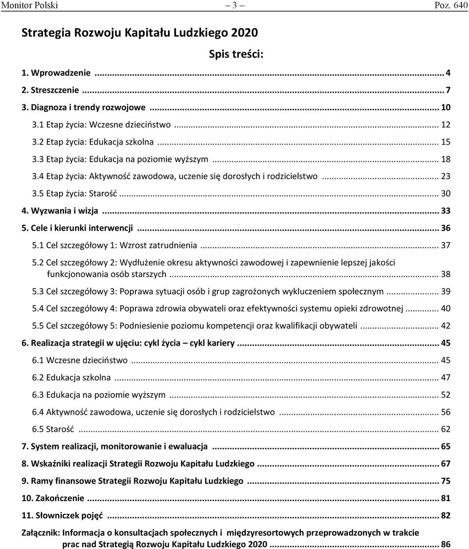 .. 30 4. Wyzwania i wizja... 33 5. Cele i kierunki interwencji... 36 5.1 Cel szczegółowy 1: Wzrost zatrudnienia... 37 5.