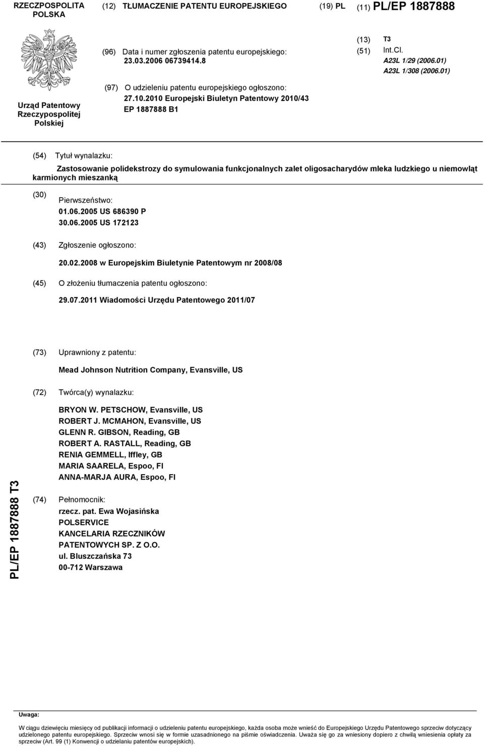 . Europejski Biuletyn Patentowy /43 EP 1887888 B1 (4) Tytuł wynalazku: Zastosowanie polidekstrozy do symulowania funkcjonalnych zalet oligosacharydów mleka ludzkiego u niemowląt karmionych mieszanką