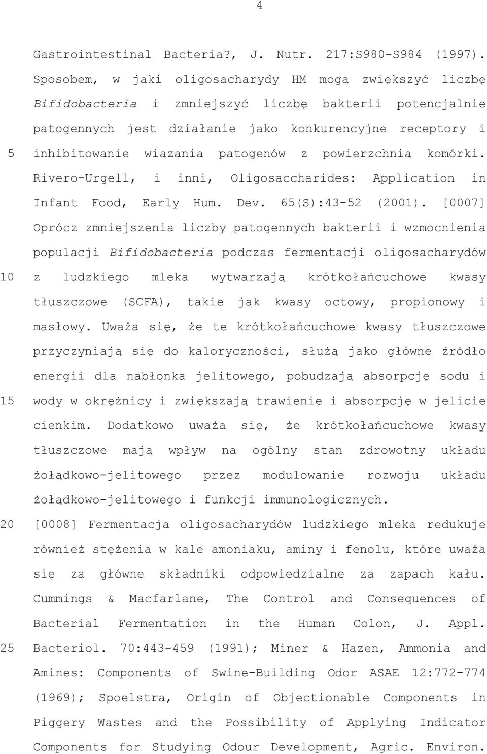 patogenów z powierzchnią komórki. Rivero-Urgell, i inni, Oligosaccharides: Application in Infant Food, Early Hum. Dev. 6(S):43-2 (01).