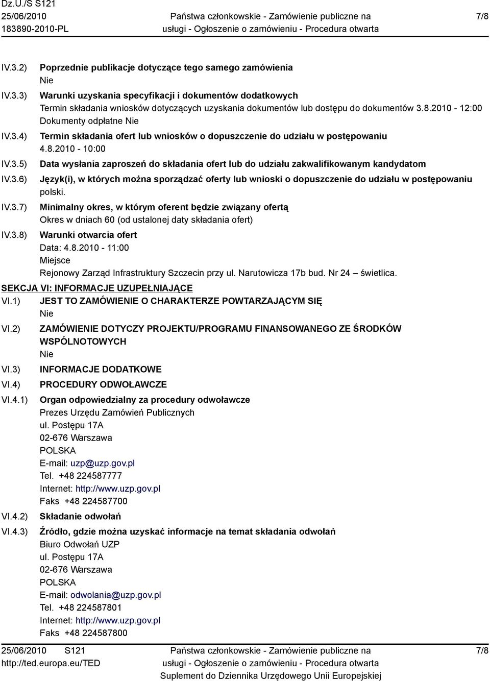 3) IV.3.4) IV.3.5) IV.3.6) IV.3.7) IV.3.8) Poprzednie publikacje dotyczące tego samego zamówienia Warunki uzyskania specyfikacji i dokumentów dodatkowych Termin składania wniosków dotyczących