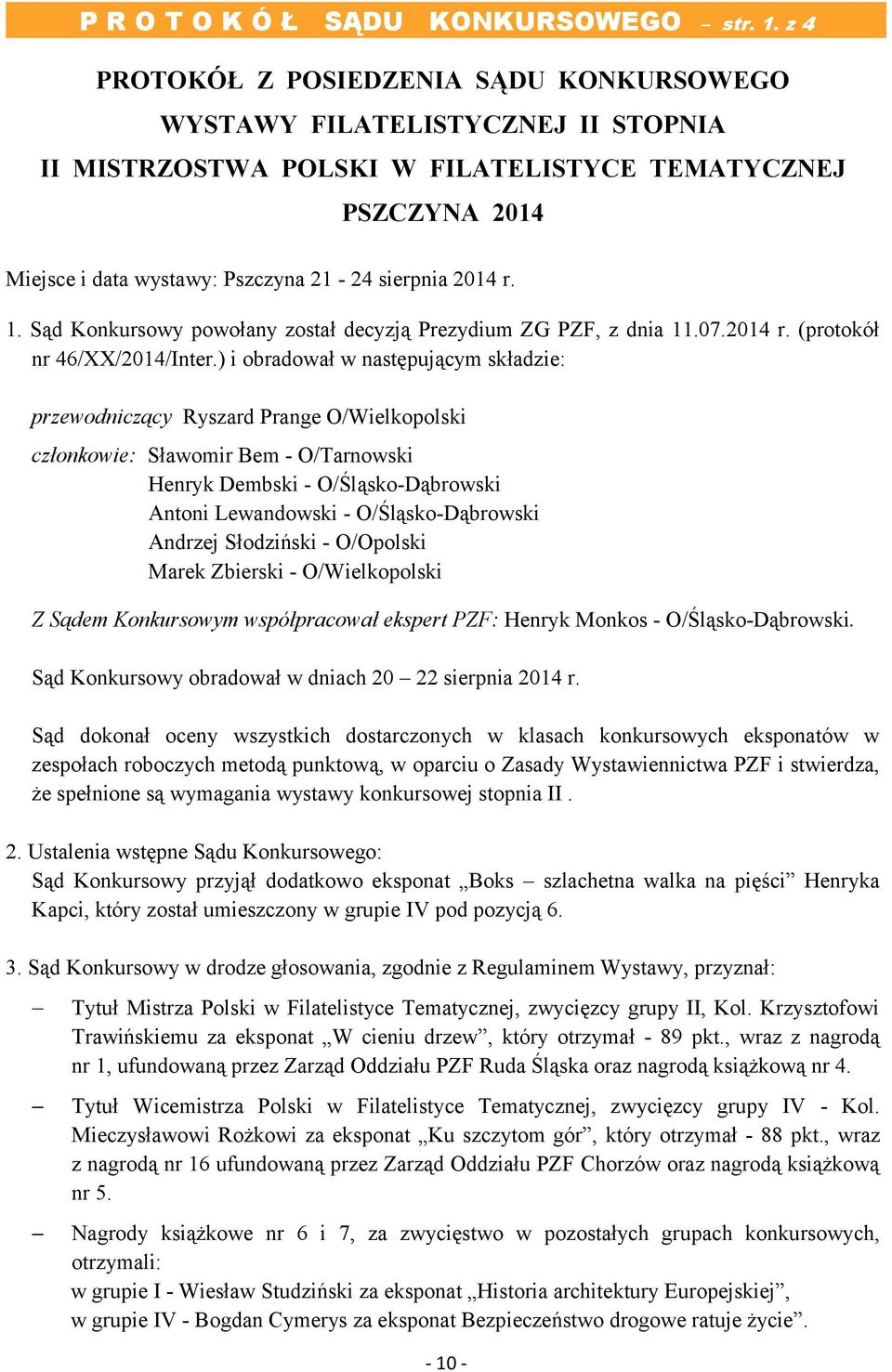 1. Sąd Konkursowy powołany został decyzją Prezydium ZG PZF, z dnia 11.07.2014 r. (protokół nr 46/XX/2014/Inter.