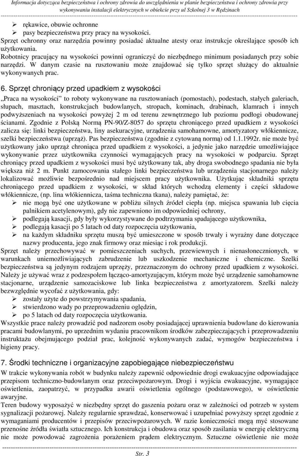 W danym czasie na rusztowaniu może znajdować się tylko sprzęt służący do aktualnie wykonywanych prac. 6.