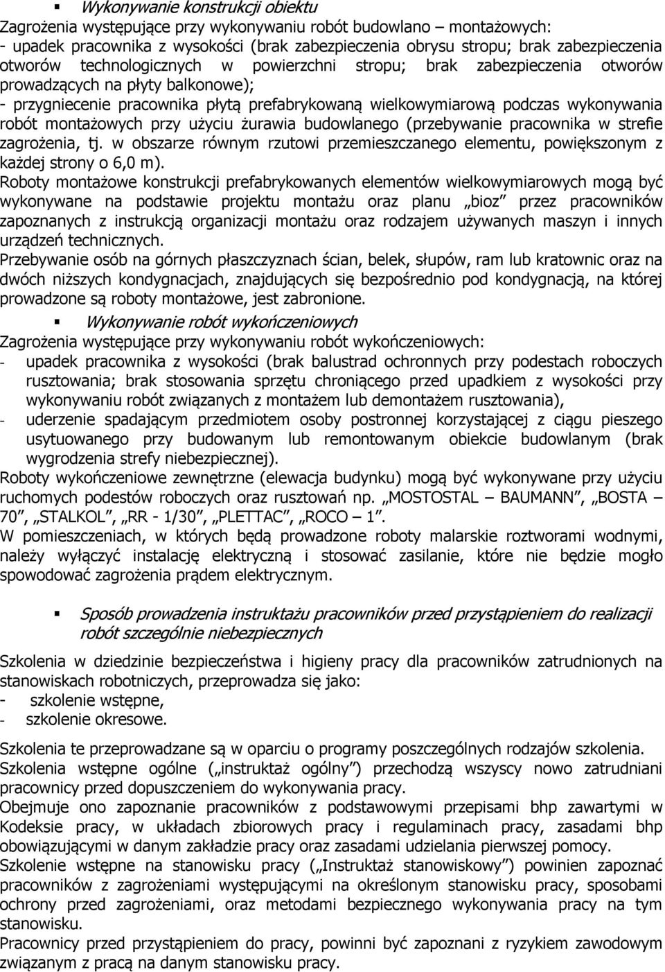 montażowych przy użyciu żurawia budowlanego (przebywanie pracownika w strefie zagrożenia, tj. w obszarze równym rzutowi przemieszczanego elementu, powiększonym z każdej strony o 6,0 m).