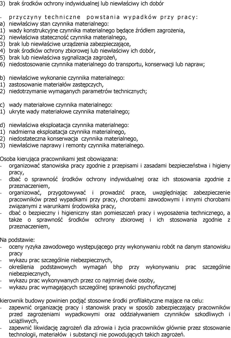 środków ochrony zbiorowej lub niewłaściwy ich dobór, 5) brak lub niewłaściwa sygnalizacja zagrożeń, 6) niedostosowanie czynnika materialnego do transportu, konserwacji lub napraw; b) niewłaściwe