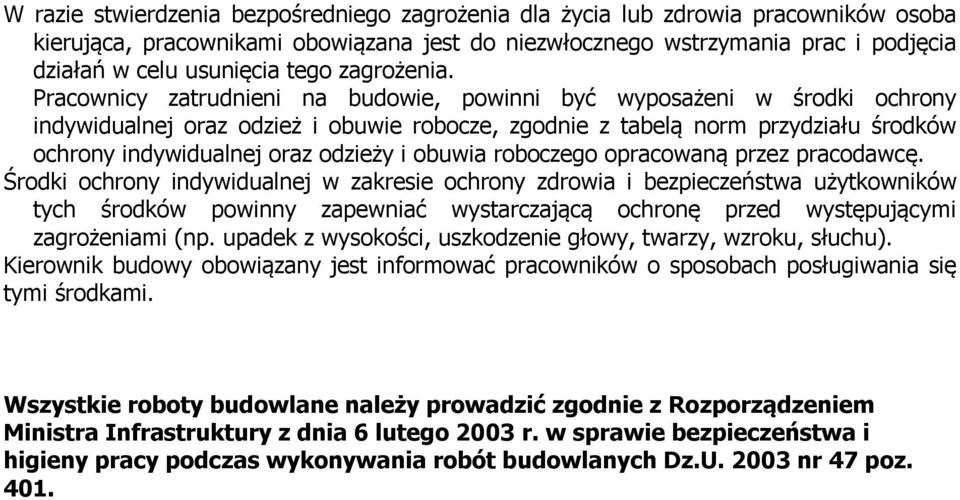 Pracownicy zatrudnieni na budowie, powinni być wyposażeni w środki ochrony indywidualnej oraz odzież i obuwie robocze, zgodnie z tabelą norm przydziału środków ochrony indywidualnej oraz odzieży i