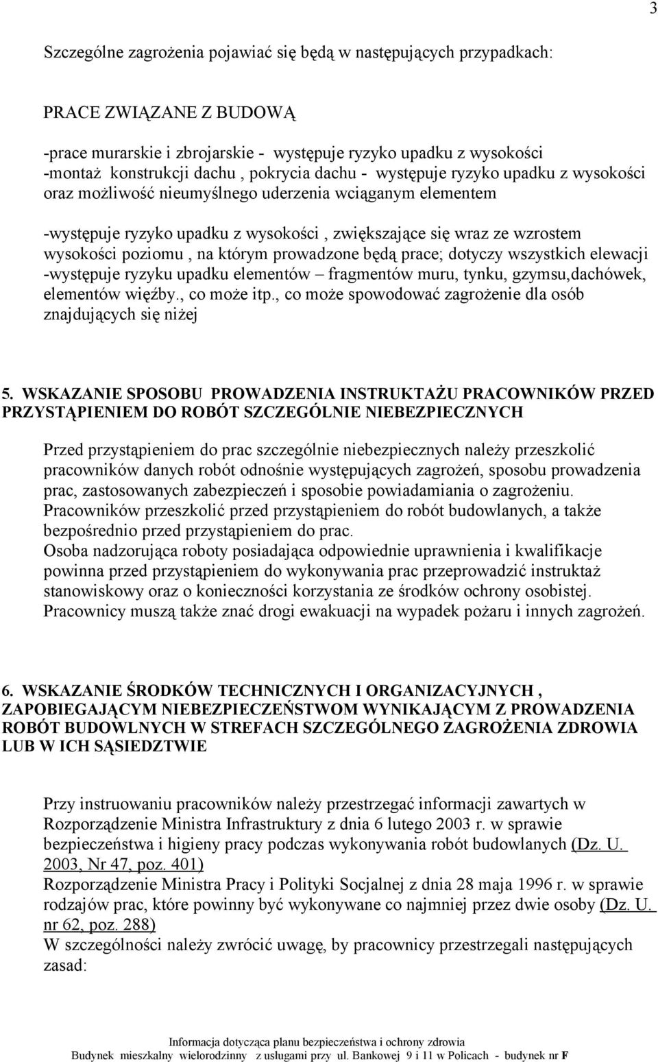 którym prowadzone będą prace; dotyczy wszystkich elewacji -występuje ryzyku upadku elementów fragmentów muru, tynku, gzymsu,dachówek, elementów więźby., co może itp.