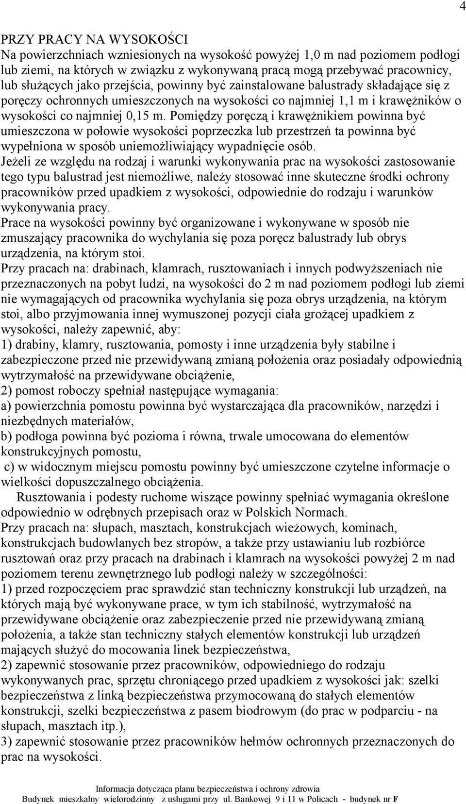 Pomiędzy poręczą i krawężnikiem powinna być umieszczona w połowie wysokości poprzeczka lub przestrzeń ta powinna być wypełniona w sposób uniemożliwiający wypadnięcie osób.