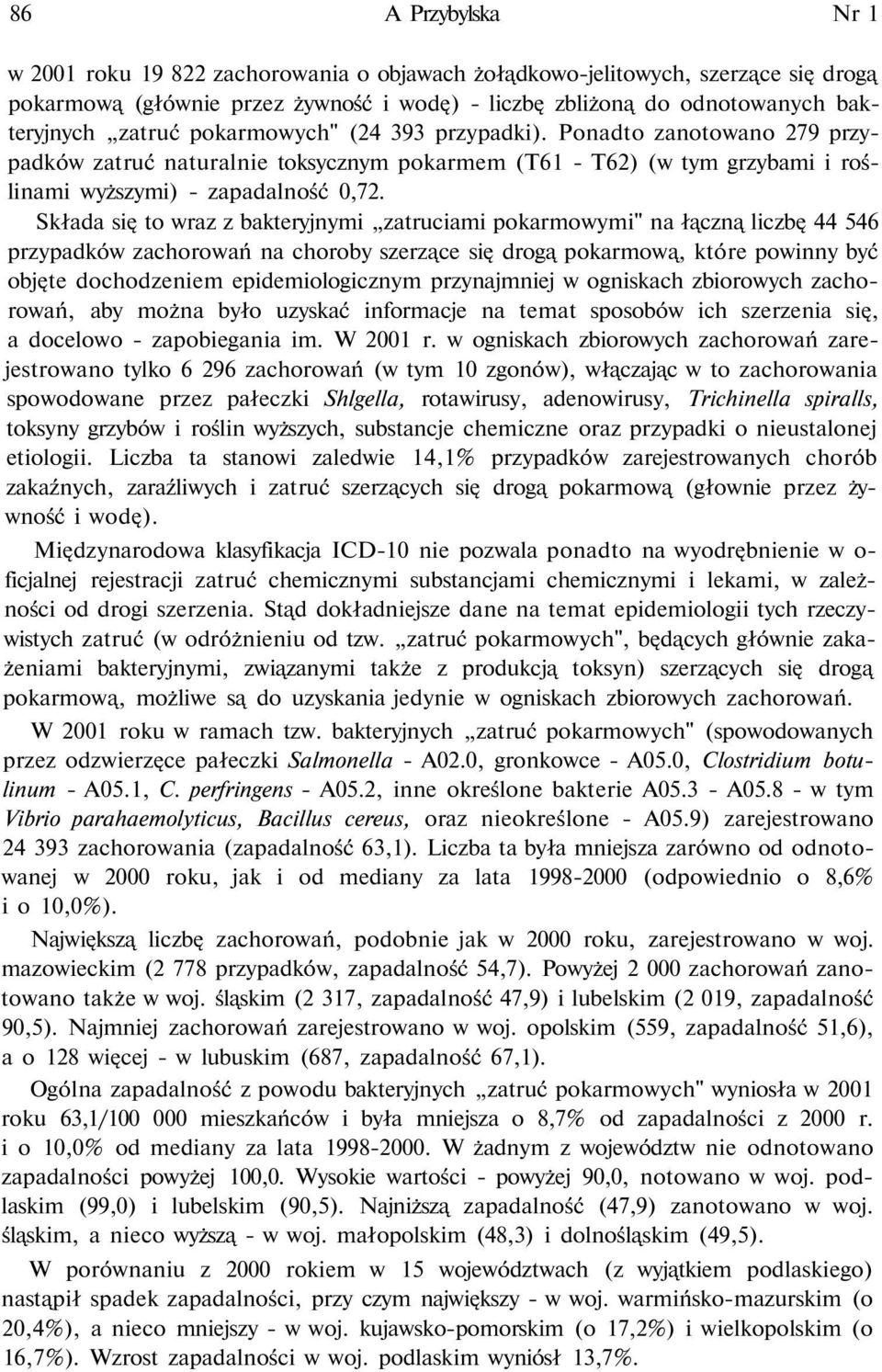 Składa się to wraz z bakteryjnymi zatruciami pokarmowymi" na łączną liczbę 56 przypadków zachorowań na choroby szerzące się drogą pokarmową, które powinny być objęte dochodzeniem epidemiologicznym