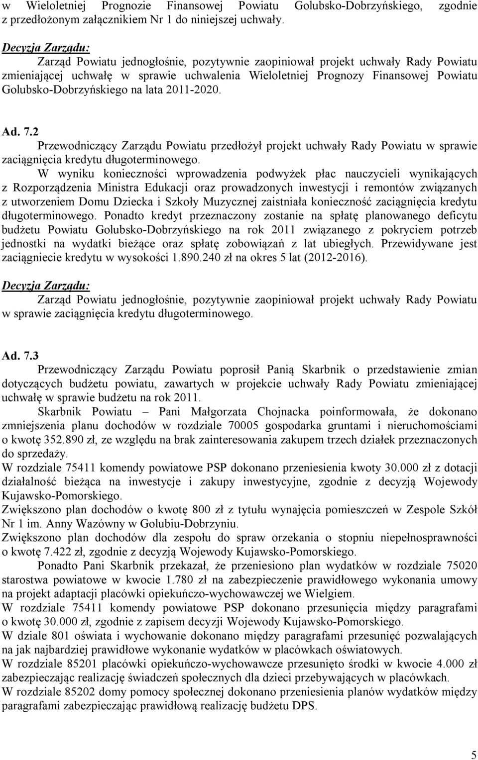 2011-2020. Ad. 7.2 Przewodniczący Zarządu Powiatu przedłożył projekt uchwały Rady Powiatu w sprawie zaciągnięcia kredytu długoterminowego.