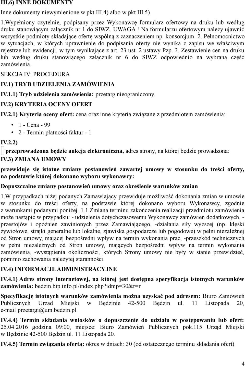 Na formularzu ofertowym należy ujawnić wszystkie podmioty składające ofertę wspólną z zaznaczeniem np. konsorcjum. 2.