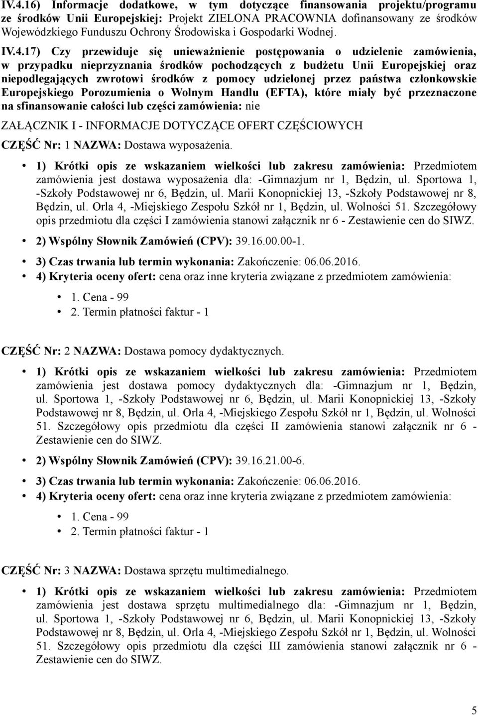 17) Czy przewiduje się unieważnienie postępowania o udzielenie zamówienia, w przypadku nieprzyznania środków pochodzących z budżetu Unii Europejskiej oraz niepodlegających zwrotowi środków z pomocy