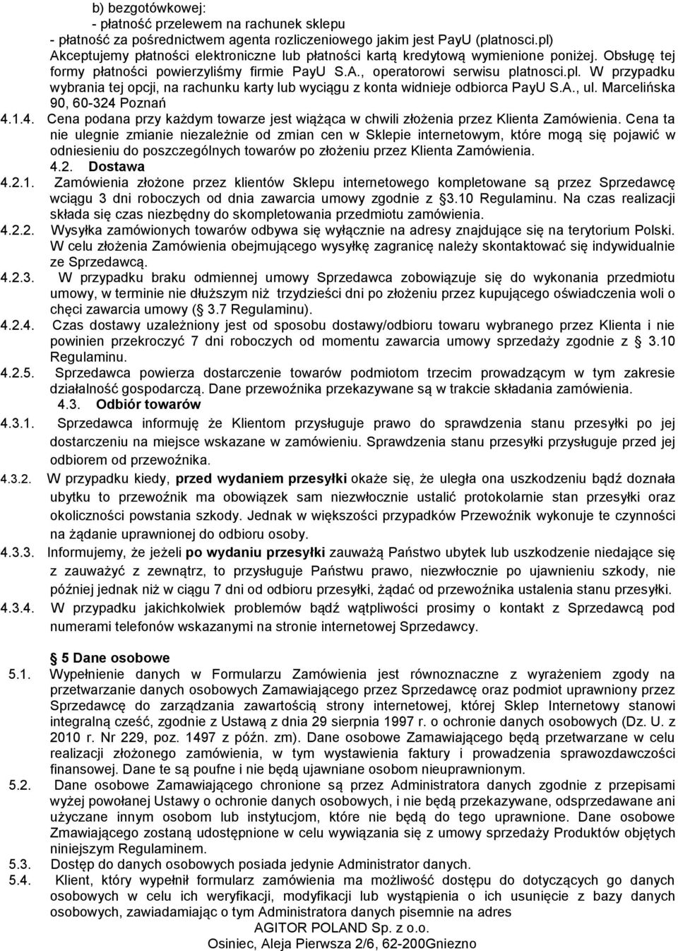 A., ul. Marcelińska 90, 60-324 Poznań 4.1.4. Cena podana przy każdym towarze jest wiążąca w chwili złożenia przez Klienta Zamówienia.