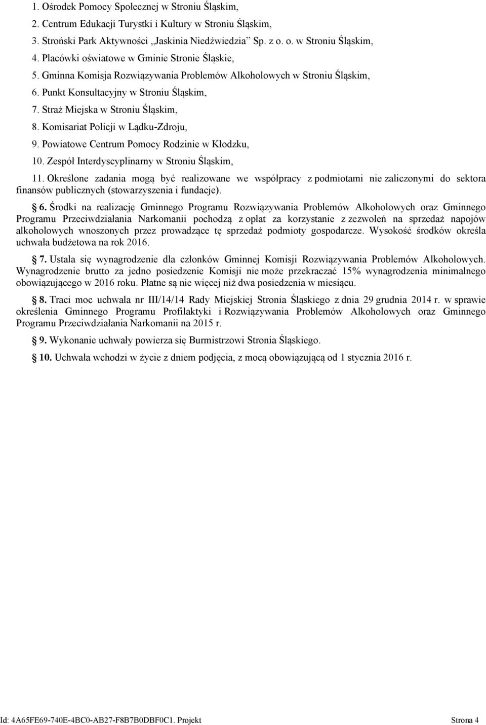 Komisariat Policji w Lądku-Zdroju, 9. Powiatowe Centrum Pomocy Rodzinie w Kłodzku, 10. Zespół Interdyscyplinarny w Stroniu Śląskim, 11.