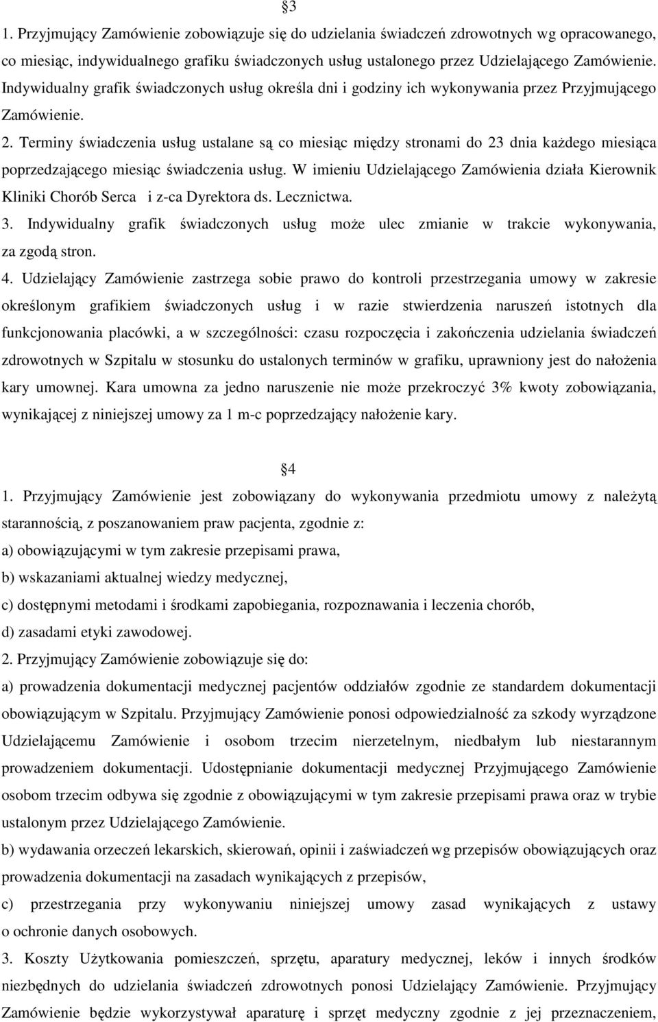 Terminy świadczenia usług ustalane są co miesiąc między stronami do 23 dnia każdego miesiąca poprzedzającego miesiąc świadczenia usług.