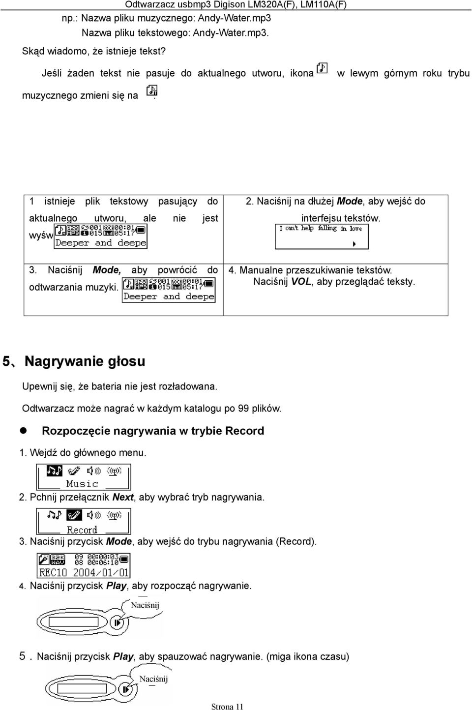 Naciśnij na dłużej Mode, aby wejść do interfejsu tekstów. 3. Naciśnij Mode, aby powrócić do odtwarzania muzyki. 4. Manualne przeszukiwanie tekstów. Naciśnij VOL, aby przeglądać teksty.