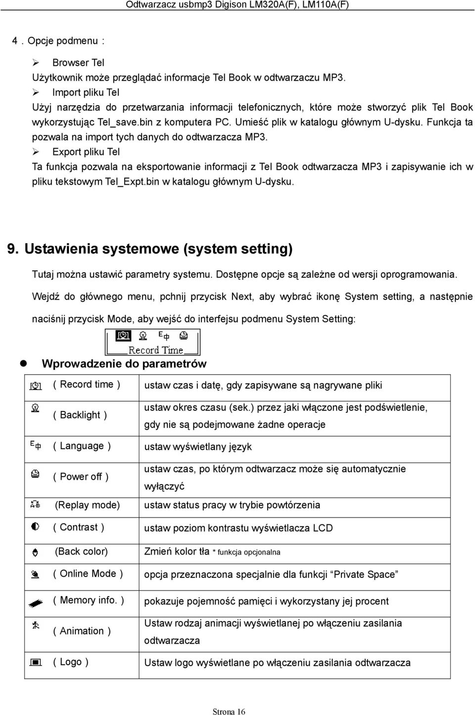 Funkcja ta pozwala na import tych danych do odtwarzacza MP3. Export pliku Tel Ta funkcja pozwala na eksportowanie informacji z Tel Book odtwarzacza MP3 i zapisywanie ich w pliku tekstowym Tel_Expt.