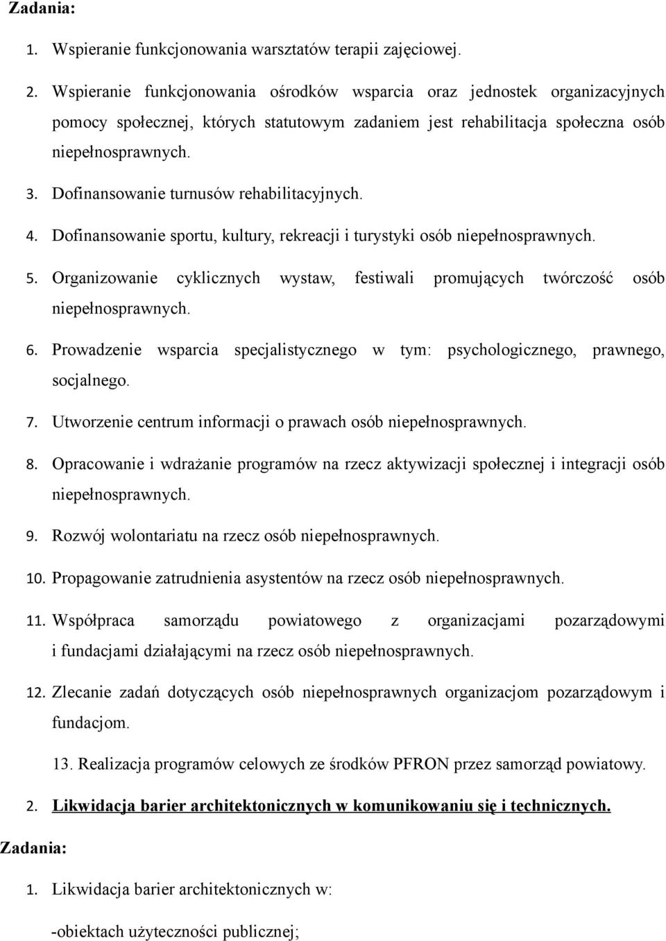 Dofinansowanie turnusów rehabilitacyjnych. 4. Dofinansowanie sportu, kultury, rekreacji i turystyki osób niepełnosprawnych. 5.