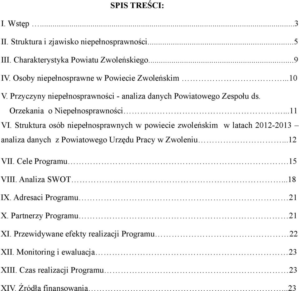Struktura osób niepełnosprawnych w powiecie zwoleńskim w latach 2012-2013 analiza danych z Powiatowego Urzędu Pracy w Zwoleniu...12 VII. Cele Programu.15 VIII.