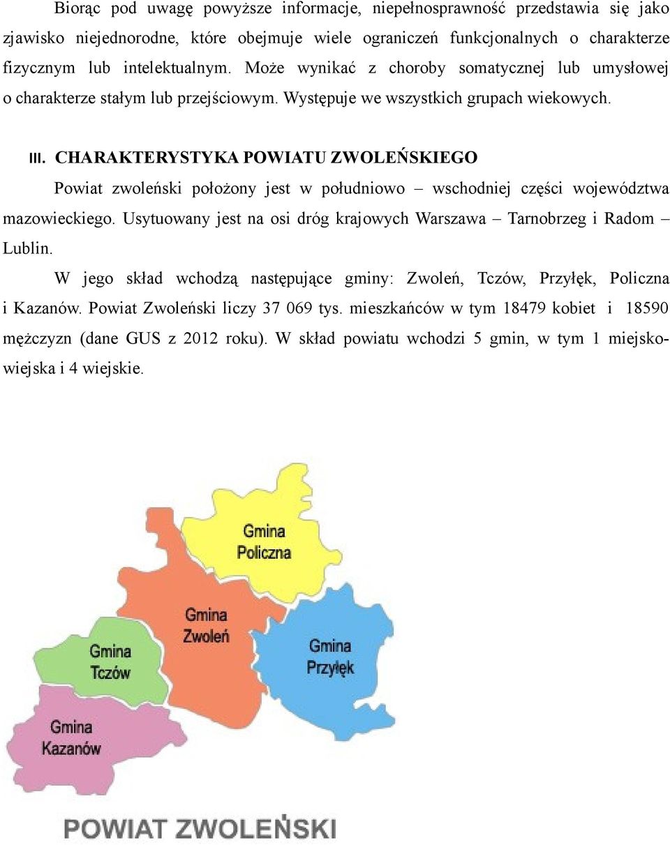 CHARAKTERYSTYKA POWIATU ZWOLEŃSKIEGO Powiat zwoleński położony jest w południowo wschodniej części województwa mazowieckiego.