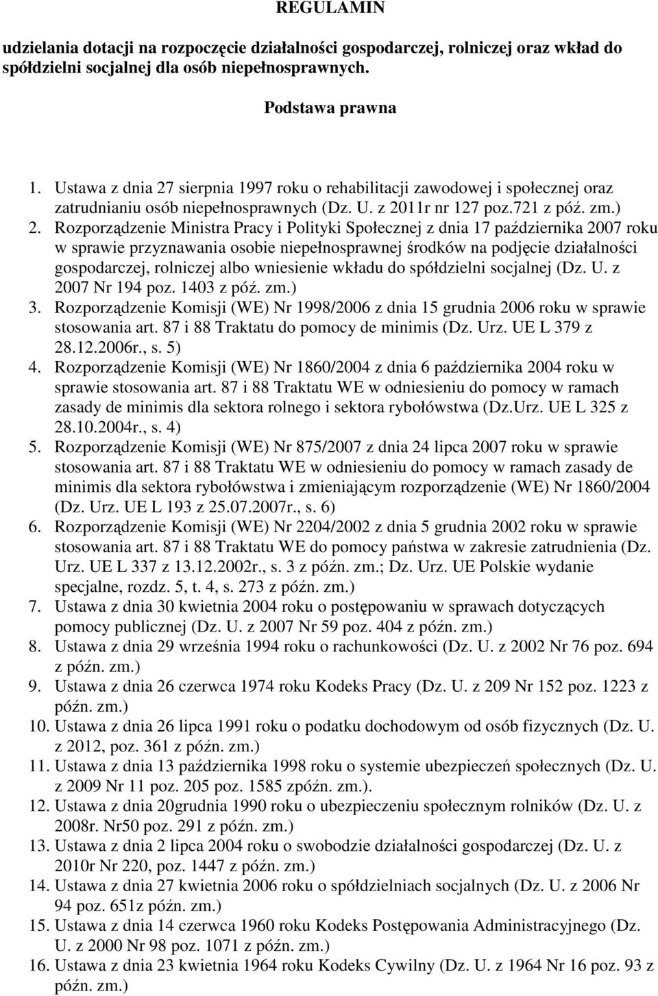 Rzprządzenie Ministra Pracy i Plityki Spłecznej z dnia 17 października 2007 rku w sprawie przyznawania sbie niepełnsprawnej śrdków na pdjęcie działalnści gspdarczej, rlniczej alb wniesienie wkładu d