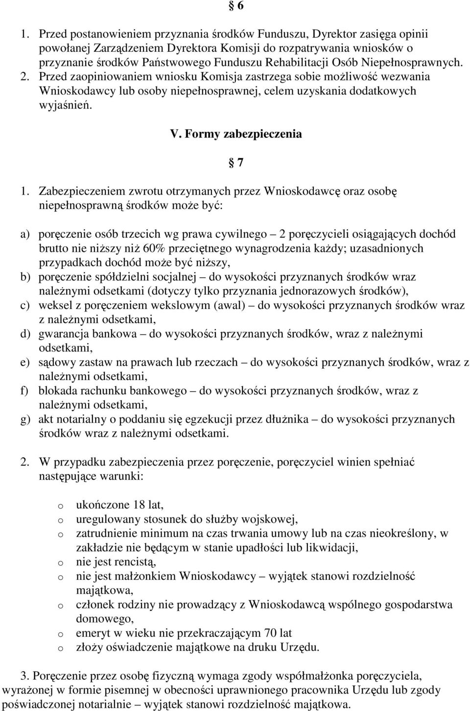 Zabezpieczeniem zwrtu trzymanych przez Wniskdawcę raz sbę niepełnsprawną śrdków mŝe być: 7 a) pręczenie sób trzecich wg prawa cywilneg 2 pręczycieli siągających dchód brutt nie niŝszy niŝ 60%