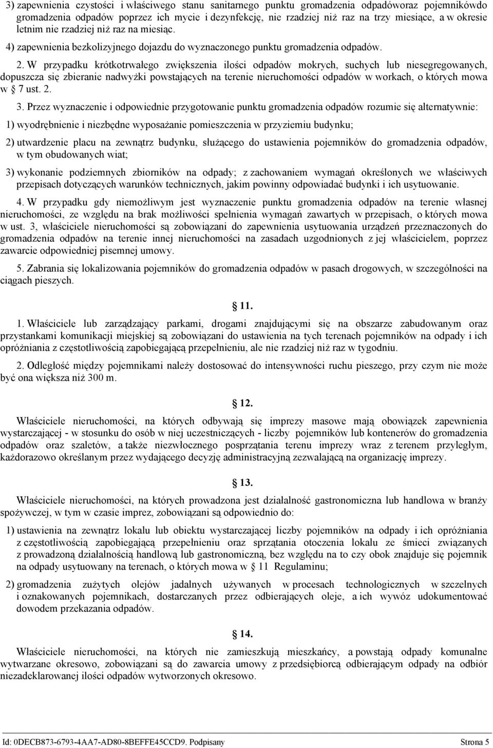 W przypadku krótkotrwałego zwiększenia ilości odpadów mokrych, suchych lub niesegregowanych, dopuszcza się zbieranie nadwyżki powstających na terenie nieruchomości odpadów w workach, o których mowa w