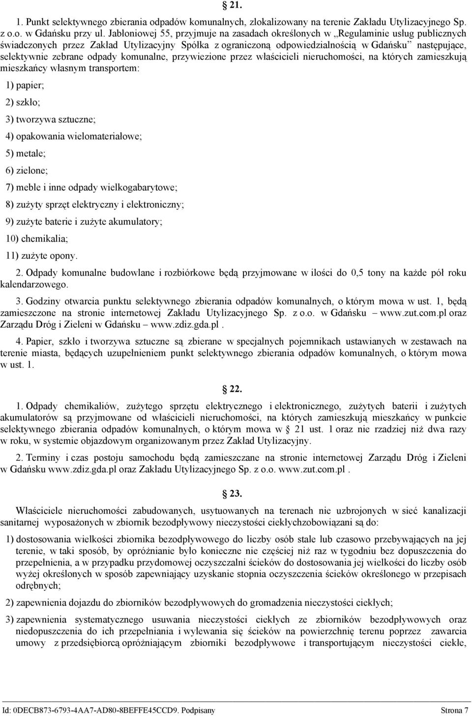 zebrane odpady komunalne, przywiezione przez właścicieli nieruchomości, na których zamieszkują mieszkańcy własnym transportem: 1) papier; 2) szkło; 3) tworzywa sztuczne; 4) opakowania