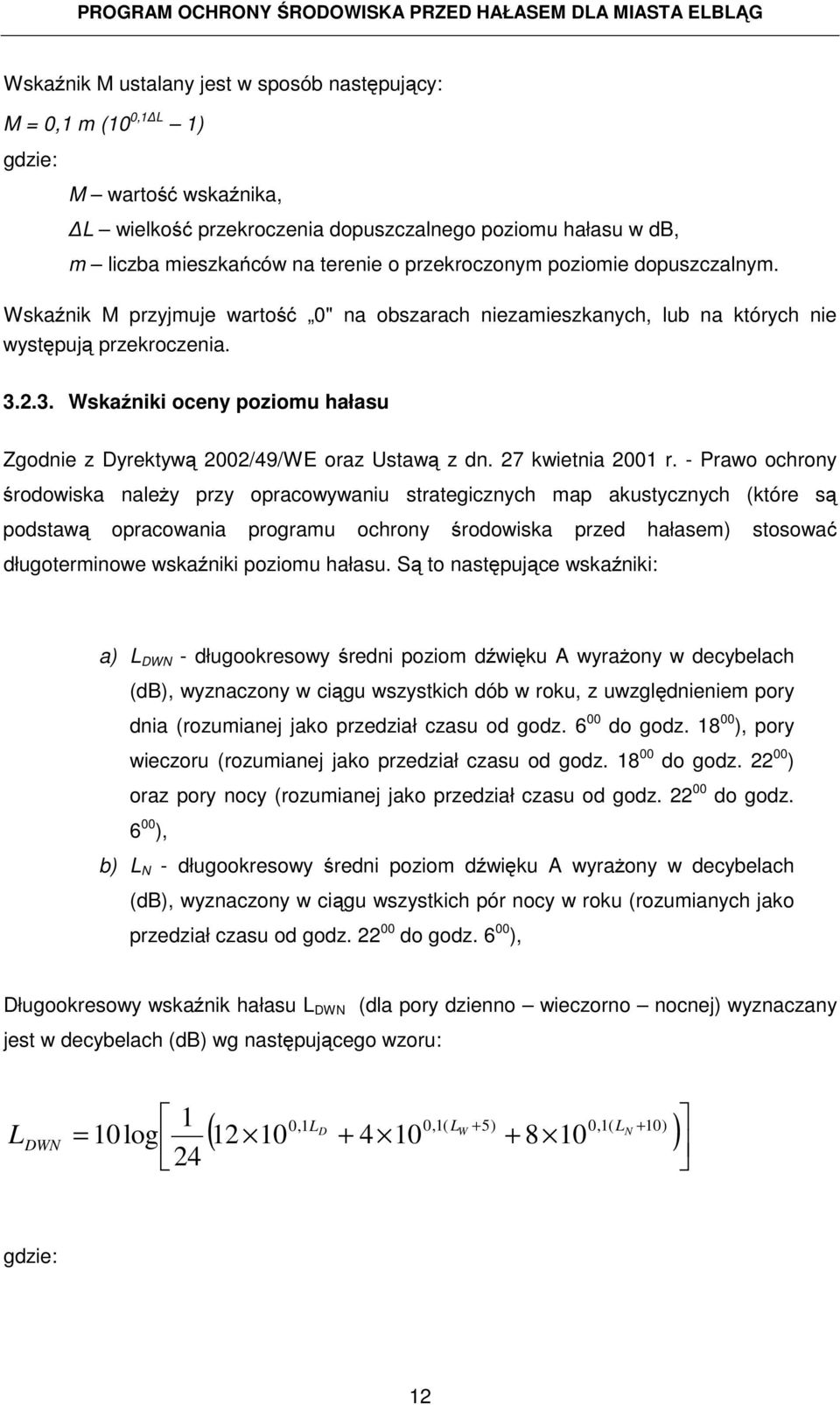 2.3. Wskaźniki oceny poziomu hałasu Zgodnie z Dyrektywą 2002/49/WE oraz Ustawą z dn. 27 kwietnia 2001 r.