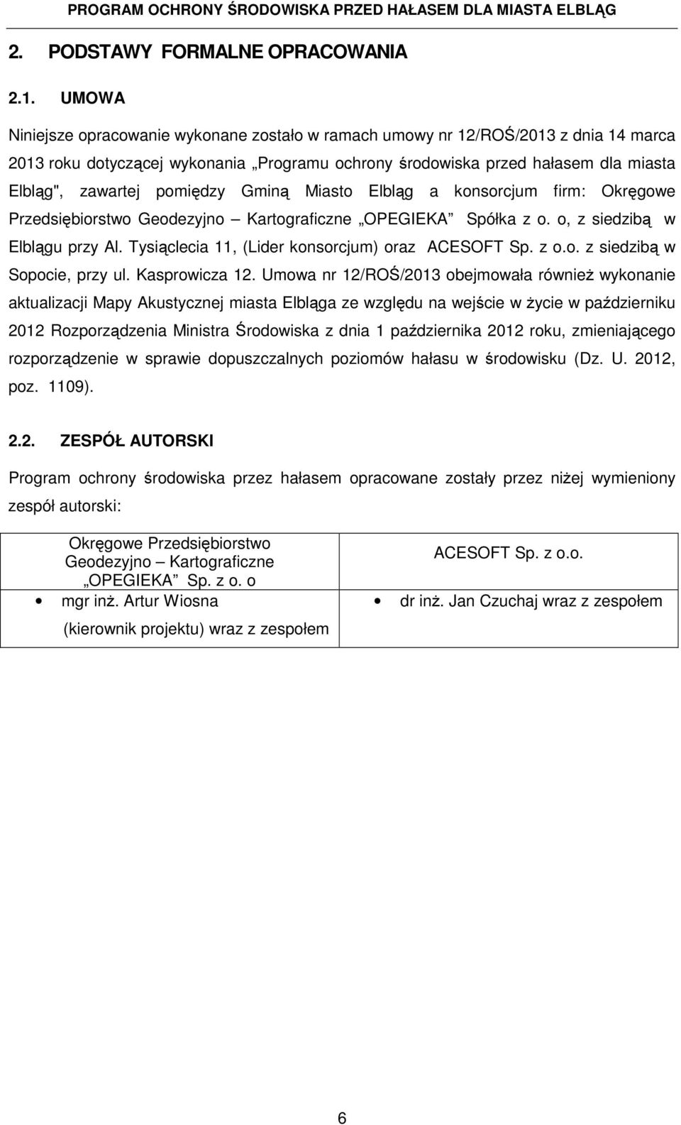 pomiędzy Gminą Miasto Elbląg a konsorcjum firm: Okręgowe Przedsiębiorstwo Geodezyjno Kartograficzne OPEGIEKA Spółka z o. o, z siedzibą w Elblągu przy Al.