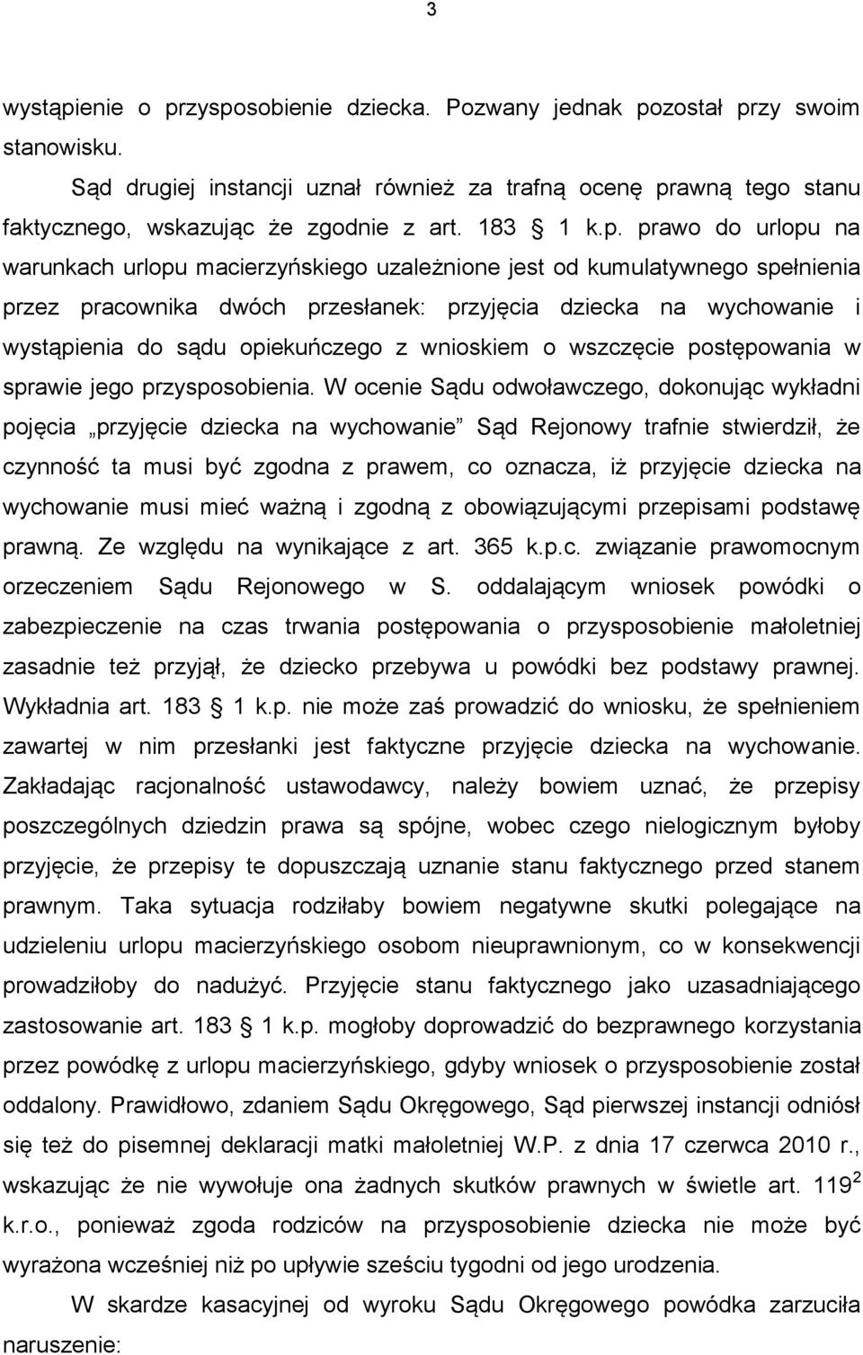 prawo do urlopu na warunkach urlopu macierzyńskiego uzależnione jest od kumulatywnego spełnienia przez pracownika dwóch przesłanek: przyjęcia dziecka na wychowanie i wystąpienia do sądu opiekuńczego