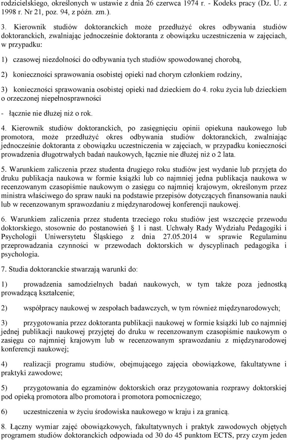 do odbywania tych studiów spowodowanej chorobą, 2) konieczności sprawowania osobistej opieki nad chorym członkiem rodziny, 3) konieczności sprawowania osobistej opieki nad dzieckiem do 4.