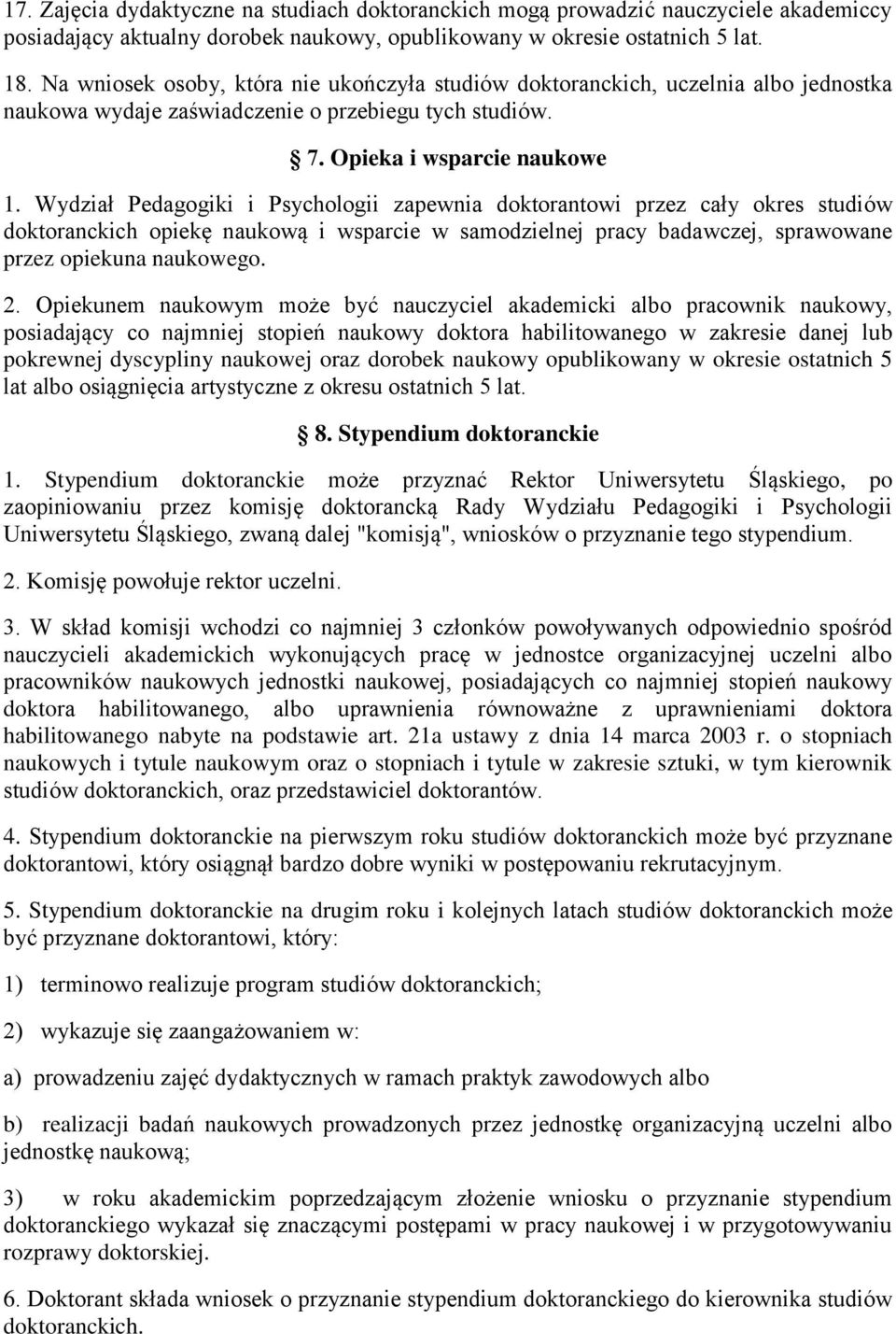 Wydział Pedagogiki i Psychologii zapewnia doktorantowi przez cały okres studiów doktoranckich opiekę naukową i wsparcie w samodzielnej pracy badawczej, sprawowane przez opiekuna naukowego. 2.