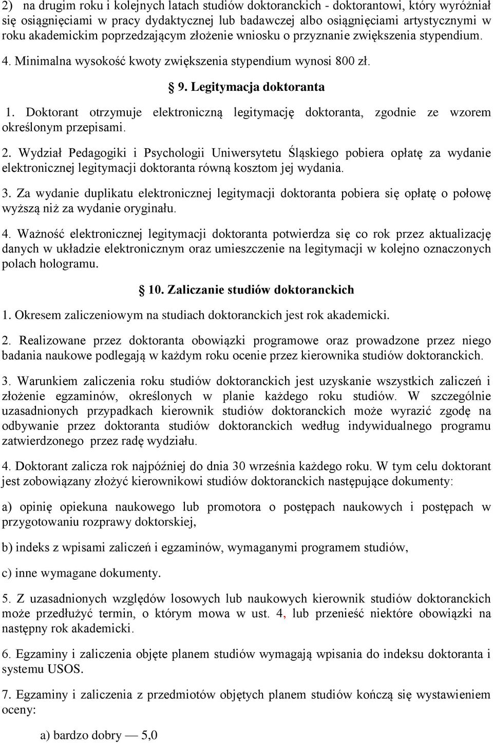 Doktorant otrzymuje elektroniczną legitymację doktoranta, zgodnie ze wzorem określonym przepisami. 2.