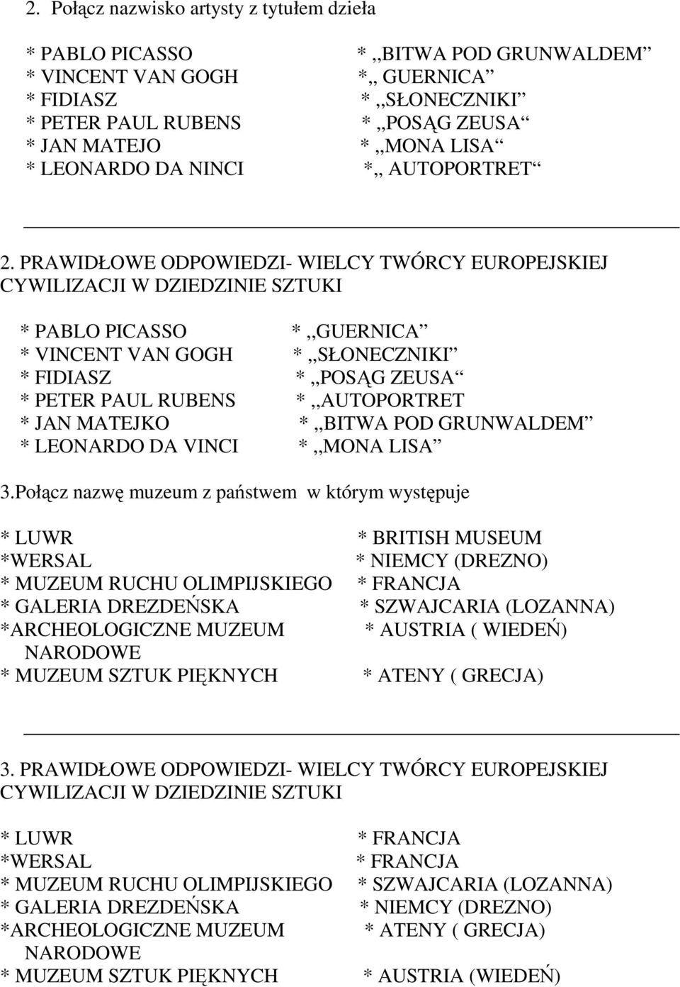 PRAWIDŁOWE ODPOWIEDZI- WIELCY TWÓRCY EUROPEJSKIEJ CYWILIZACJI W DZIEDZINIE SZTUKI * PABLO PICASSO *,,GUERNICA * VINCENT VAN GOGH *,,SŁONECZNIKI * FIDIASZ *,,POSĄG ZEUSA * PETER PAUL RUBENS