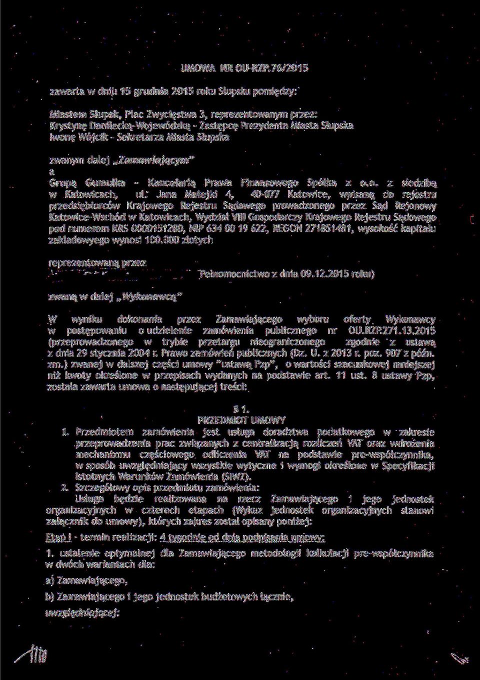 - Sekretarza Miasta Słupska zwanym dalej Zamawiającym" a Grupą Gumułka - Kancelarią Prawa Finansowego Spółka z o.o. z siedzibą w Katowicach, ul.