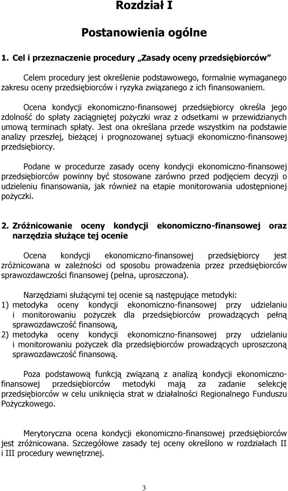 Ocena kondycji ekonomiczno-finansowej przedsiębiorcy określa jego zdolność do spłaty zaciągniętej pożyczki wraz z odsetkami w przewidzianych umową terminach spłaty.