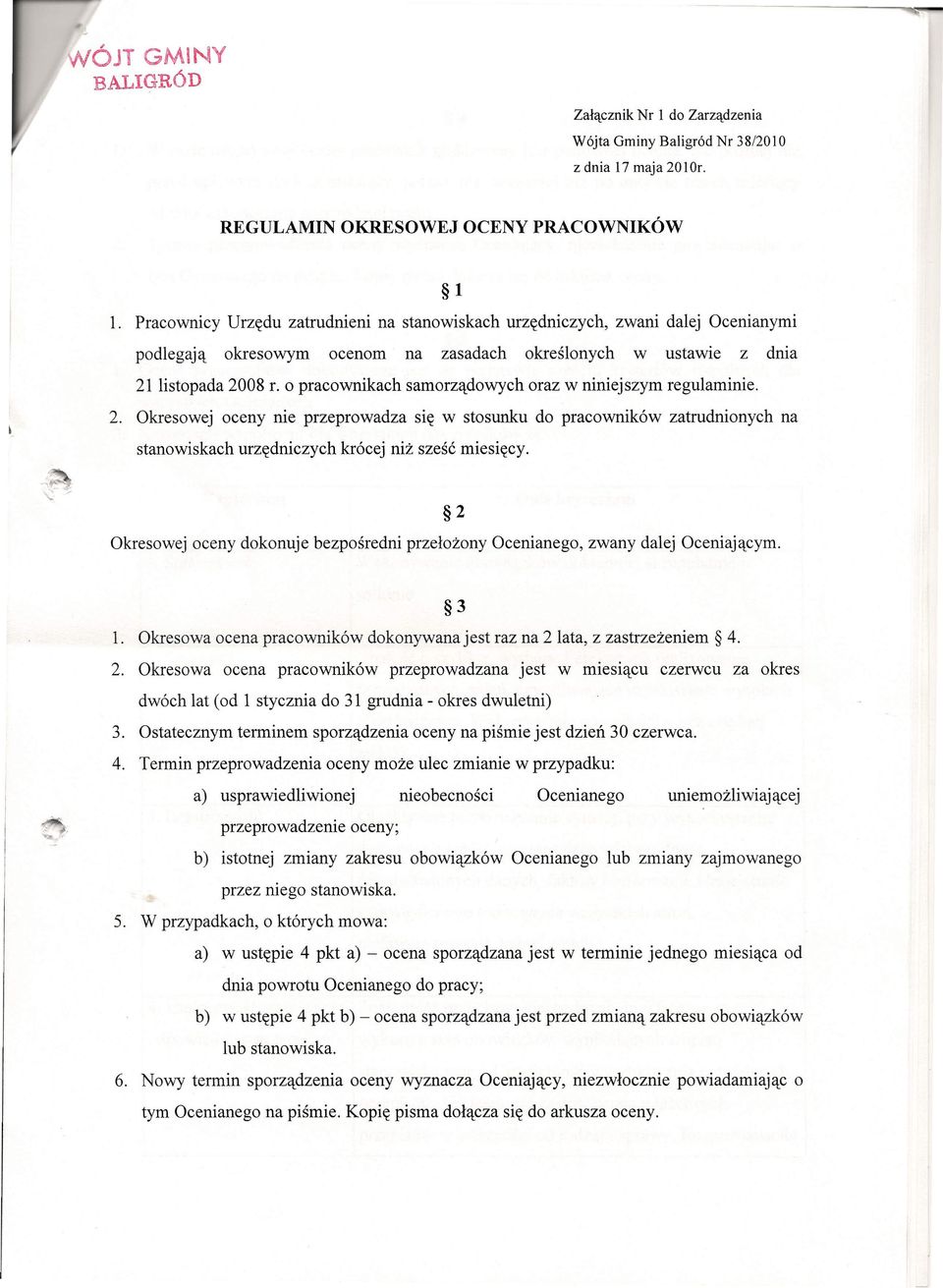 o pracownikach samorządowych oraz w niniejszym regulaminie. 2. Okresowej oceny nie przeprowadza się w stosunku do pracowników zatrudnionych na stanowiskach urzędniczych krócej niż sześć miesięcy.