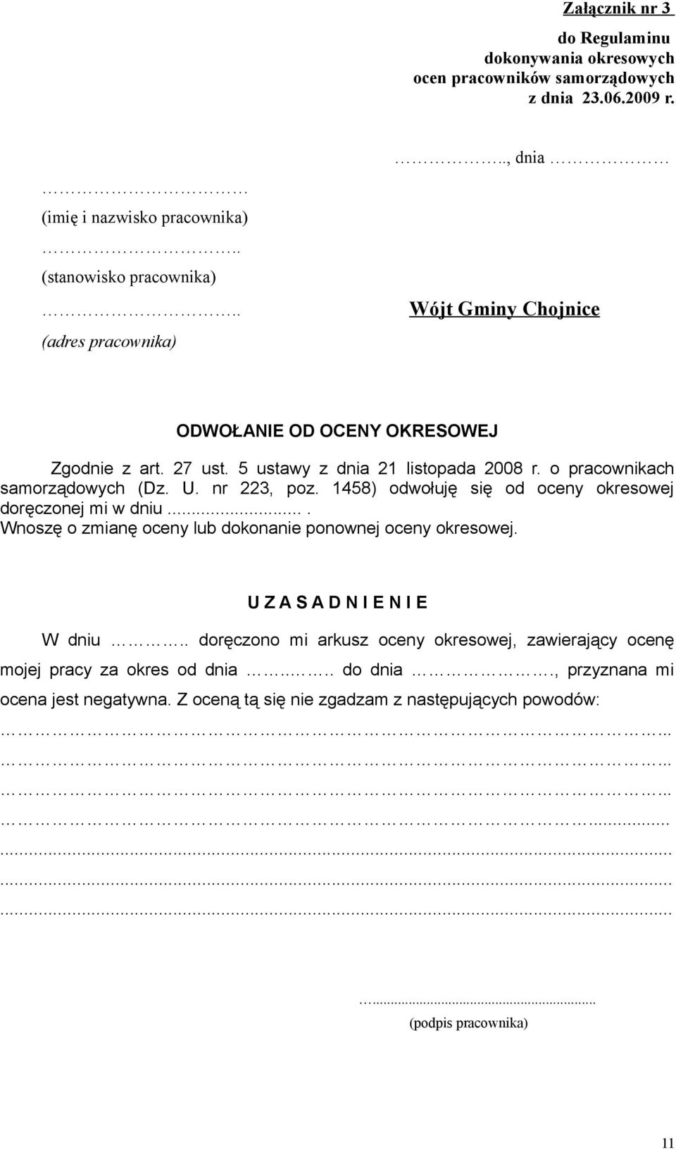 1458) odwołuję się od oceny okresowej doręczonej mi w dniu.... Wnoszę o zmianę oceny lub dokonanie ponownej oceny okresowej. U Z A S A D N I E N I E W dniu.