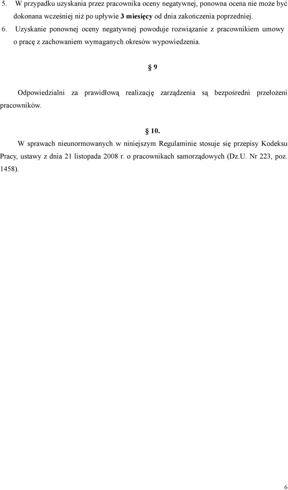 Uzyskanie ponownej oceny negatywnej powoduje rozwiązanie z pracownikiem umowy o pracę z zachowaniem wymaganych okresów wypowiedzenia.