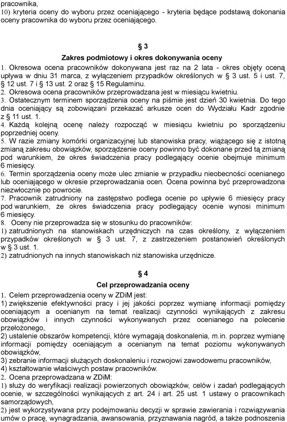 2 oraz 15 Regulaminu. 2. Okresowa ocena pracowników przeprowadzana jest w miesiącu kwietniu. 3. Ostatecznym terminem sporządzenia oceny na piśmie jest dzień 30 kwietnia.